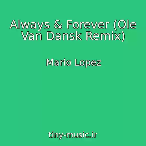 کاور آهنگ Always & Forever (Ole Van Dansk Remix) از Mario Lopez
