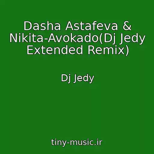 کاور آهنگ Dasha Astafeva & Nikita-Avokado(Dj Jedy Extended Remix) از Dj Jedy