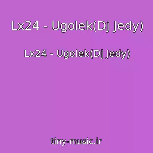 کاور آهنگ Lx24 - Ugolek(Dj Jedy) از Lx24 - Ugolek(Dj Jedy)