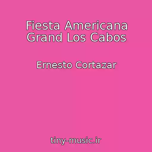 کاور آهنگ Fiesta Americana Grand Los Cabos از Ernesto Cortazar