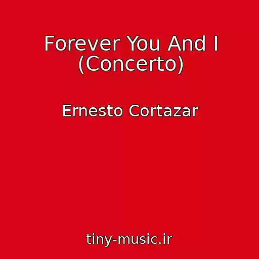 کاور آهنگ Forever You And I (Concerto) از Ernesto Cortazar