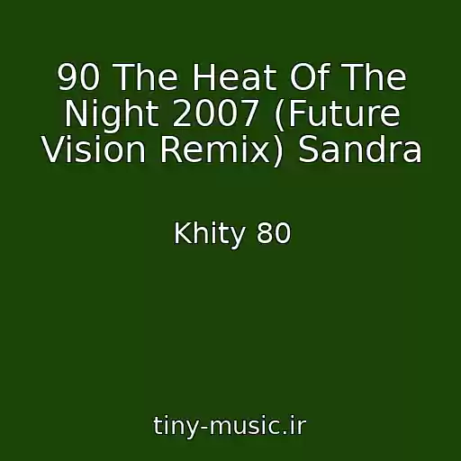 کاور آهنگ 90 The Heat Of The Night 2007 (Future Vision Remix) Sandra از Khity 80