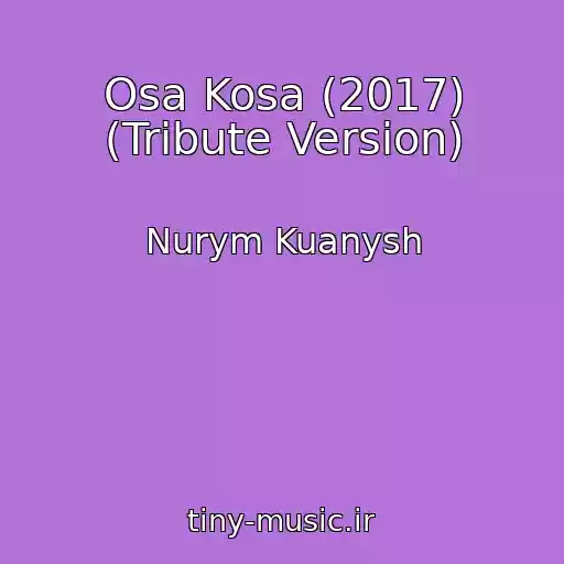 کاور آهنگ Osa Kosa (2017) (Tribute Version) از Nurym Kuanysh