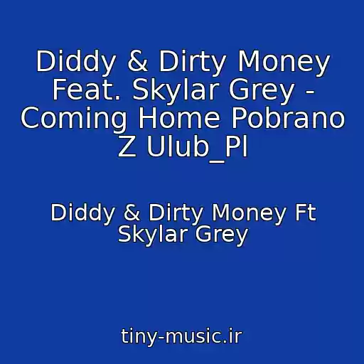 کاور آهنگ Diddy & Dirty Money Feat. Skylar Grey - Coming Home Pobrano Z Ulub_Pl از Diddy & Dirty Money Ft Skylar Grey