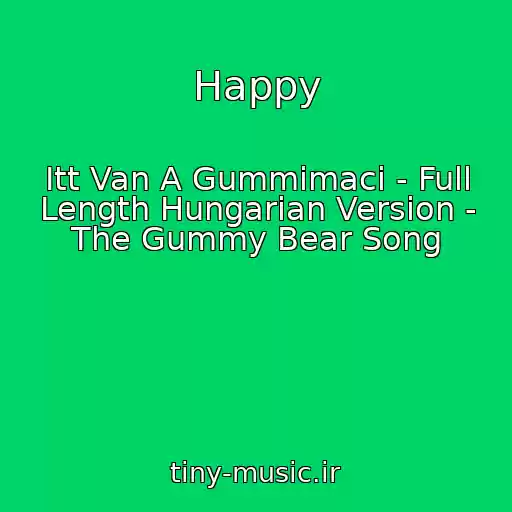 کاور آهنگ Happy از Itt Van A Gummimaci - Full Length Hungarian Version - The Gummy Bear Song