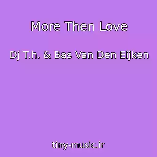 کاور آهنگ More Then Love از Dj T.h. & Bas Van Den Eijken