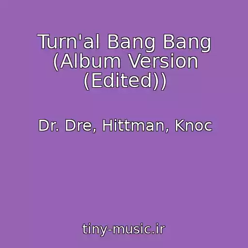 کاور آهنگ Turn'al Bang Bang (Album Version (Edited)) از Dr. Dre, Hittman, Knoc