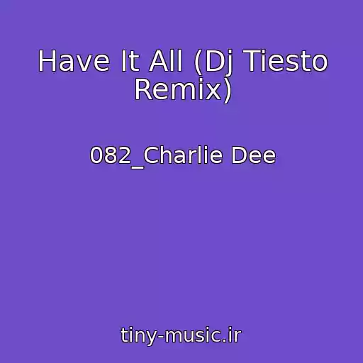 کاور آهنگ Have It All (Dj Tiesto Remix) از 082_Charlie Dee