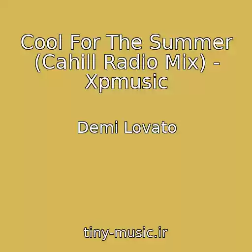 کاور آهنگ Cool For The Summer (Cahill Radio Mix) - Xpmusic از Demi Lovato
