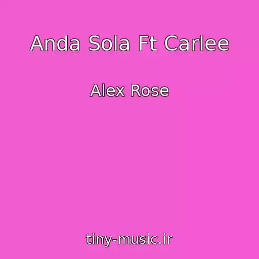 کاور آهنگ Anda Sola Ft Carlee از Alex Rose