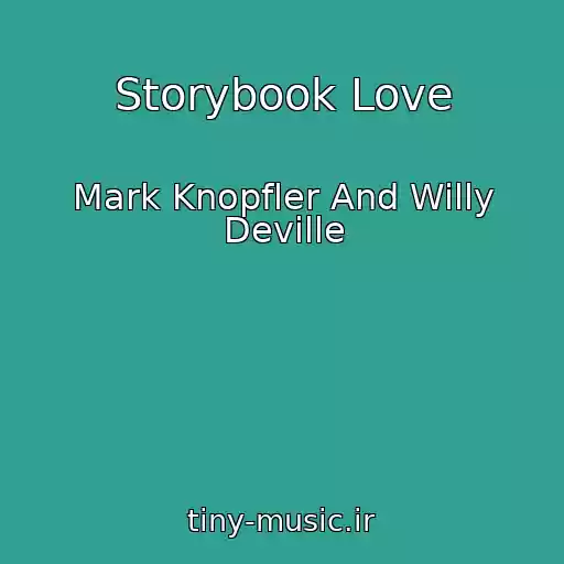 کاور آهنگ Storybook Love از Mark Knopfler And Willy Deville