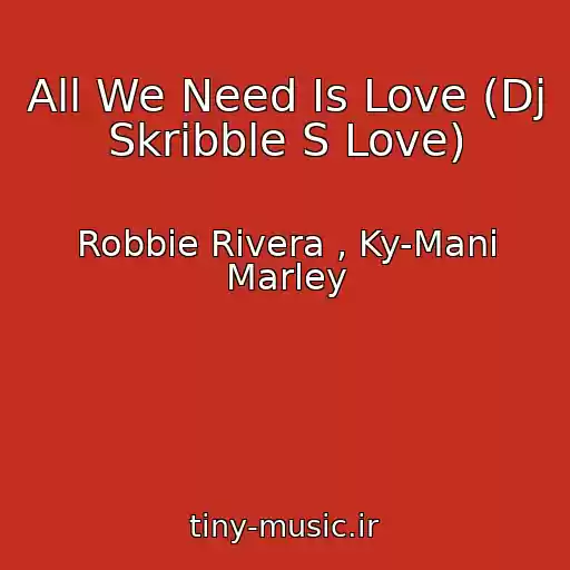 کاور آهنگ All We Need Is Love (Dj Skribble S Love) از Robbie Rivera , Ky-Mani Marley
