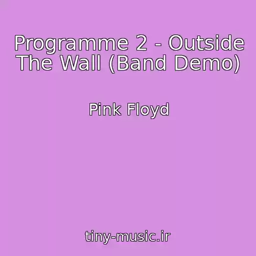 کاور آهنگ Programme 2 - Outside The Wall (Band Demo) از Pink Floyd
