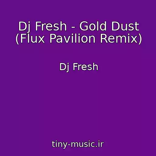 کاور آهنگ Dj Fresh - Gold Dust (Flux Pavilion Remix) از Dj Fresh