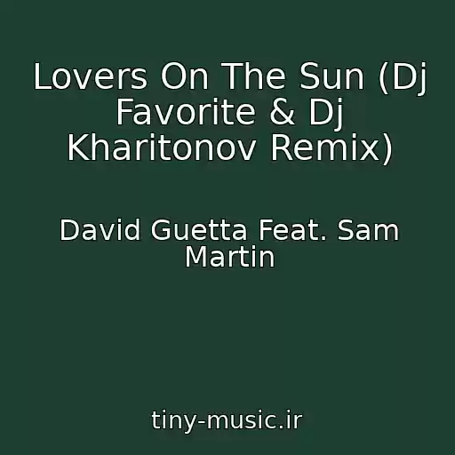 کاور آهنگ Lovers On The Sun (Dj Favorite & Dj Kharitonov Remix) از David Guetta Feat. Sam Martin