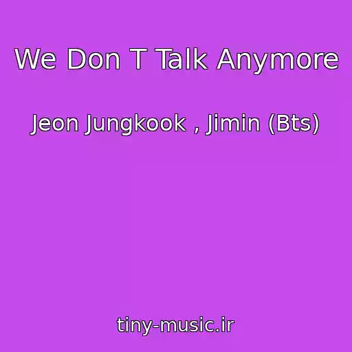 کاور آهنگ We Don T Talk Anymore از Jeon Jungkook , Jimin (Bts)