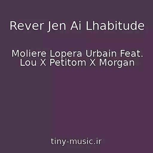 کاور آهنگ Rever Jen Ai Lhabitude از Moliere Lopera Urbain Feat. Lou X Petitom X Morgan