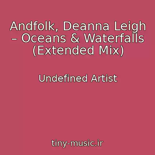 کاور آهنگ Andfolk, Deanna Leigh – Oceans & Waterfalls (Extended Mix) از Undefined Artist
