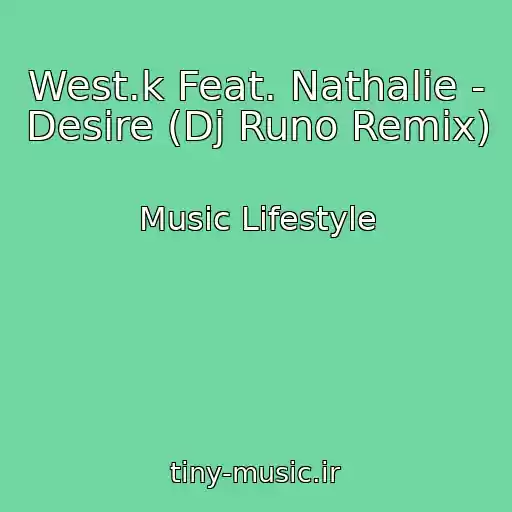 کاور آهنگ West.k Feat. Nathalie - Desire (Dj Runo Remix) از Music Lifestyle