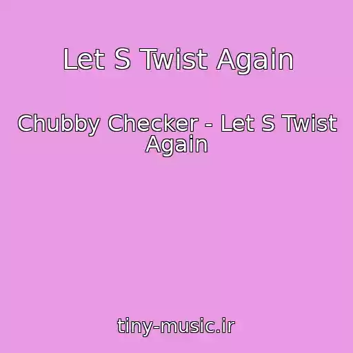 کاور آهنگ Let S Twist Again از Chubby Checker - Let S Twist Again