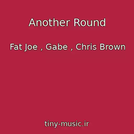 کاور آهنگ Another Round از Fat Joe , Gabe , Chris Brown