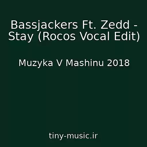 کاور آهنگ Bassjackers Ft. Zedd - Stay (Rocos Vocal Edit) از Muzyka V Mashinu 2018