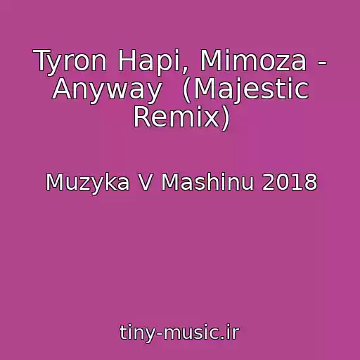 کاور آهنگ Tyron Hapi, Mimoza - Anyway  (Majestic Remix) از Muzyka V Mashinu 2018