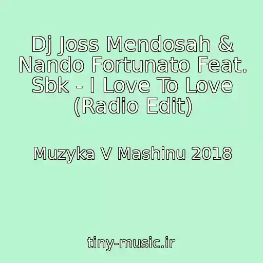کاور آهنگ Dj Joss Mendosah & Nando Fortunato Feat. Sbk - I Love To Love (Radio Edit) از Muzyka V Mashinu 2018