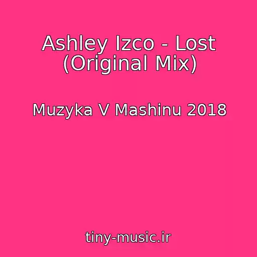کاور آهنگ Ashley Izco - Lost (Original Mix) از Muzyka V Mashinu 2018