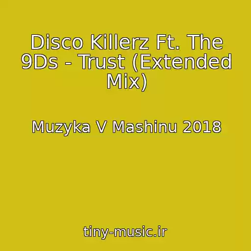 کاور آهنگ Disco Killerz Ft. The 9Ds - Trust (Extended Mix) از Muzyka V Mashinu 2018