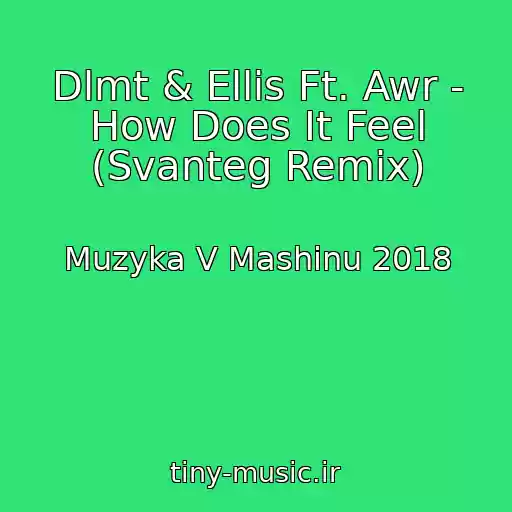 کاور آهنگ Dlmt & Ellis Ft. Awr - How Does It Feel (Svanteg Remix) از Muzyka V Mashinu 2018