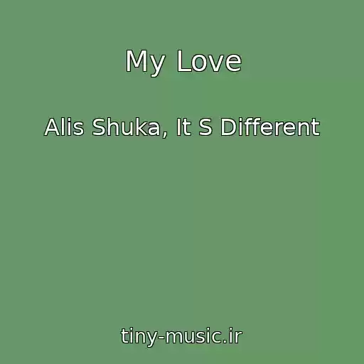 کاور آهنگ My Love از Alis Shuka, It S Different