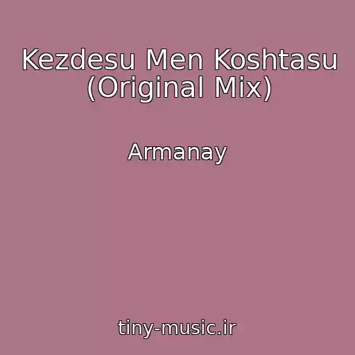 کاور آهنگ Kezdesu Men Koshtasu (Original Mix) از Armanay