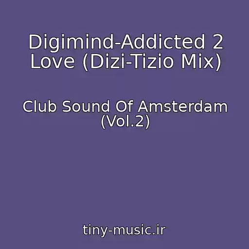 کاور آهنگ Digimind-Addicted 2 Love (Dizi-Tizio Mix) از Club Sound Of Amsterdam (Vol.2)