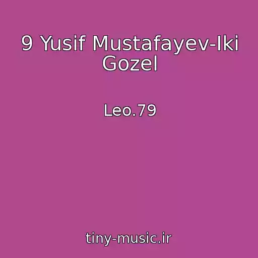 کاور آهنگ 9 Yusif Mustafayev-Iki Gozel از Leo.79