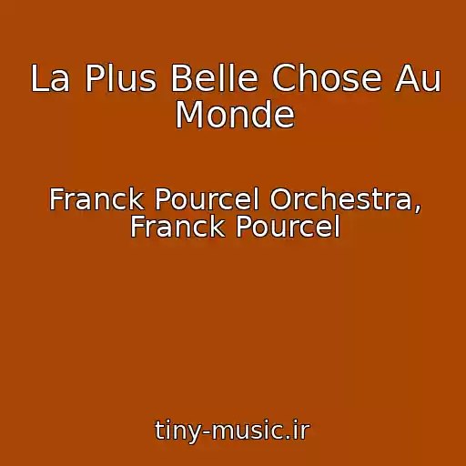 کاور آهنگ La Plus Belle Chose Au Monde از Franck Pourcel Orchestra, Franck Pourcel