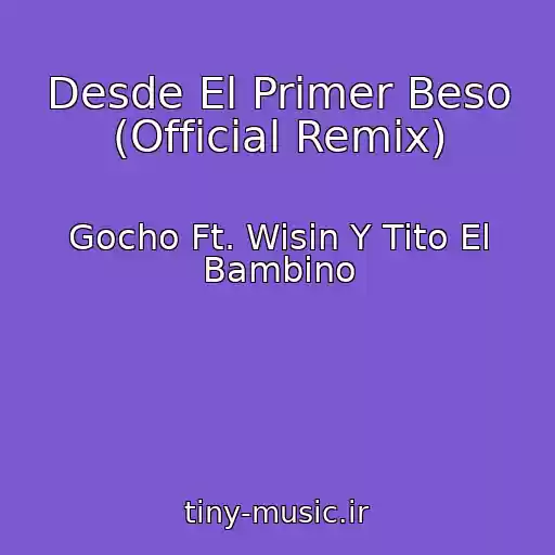 کاور آهنگ Desde El Primer Beso (Official Remix) از Gocho Ft. Wisin Y Tito El Bambino
