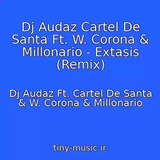 کاور آهنگ Dj Audaz Cartel De Santa Ft. W. Corona & Millonario - Extasis (Remix) از Dj Audaz Ft. Cartel De Santa & W. Corona & Millonario