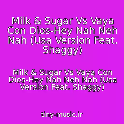 کاور آهنگ Milk & Sugar Vs Vaya Con Dios-Hey Nah Neh Nah (Usa Version Feat. Shaggy) از Milk & Sugar Vs Vaya Con Dios-Hey Nah Neh Nah (Usa Version Feat. Shaggy)