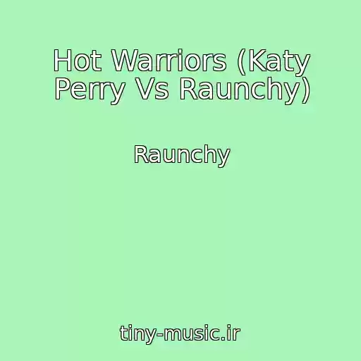 کاور آهنگ Hot Warriors (Katy Perry Vs Raunchy) از Raunchy