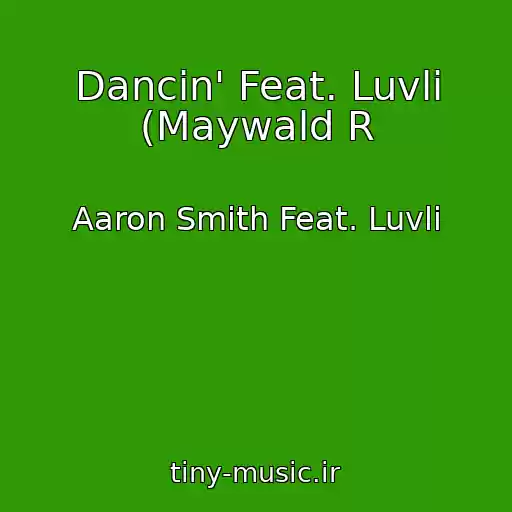 کاور آهنگ Dancin' Feat. Luvli (Maywald R از Aaron Smith Feat. Luvli
