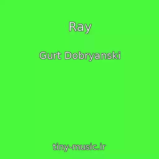کاور آهنگ Ray از Gurt Dobryanski