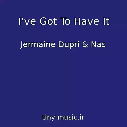 کاور آهنگ I've Got To Have It از Jermaine Dupri & Nas