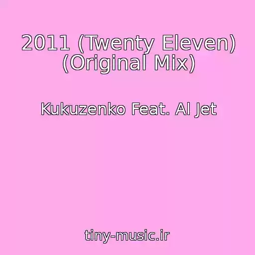 کاور آهنگ 2011 (Twenty Eleven) (Original Mix) از Kukuzenko Feat. Al Jet