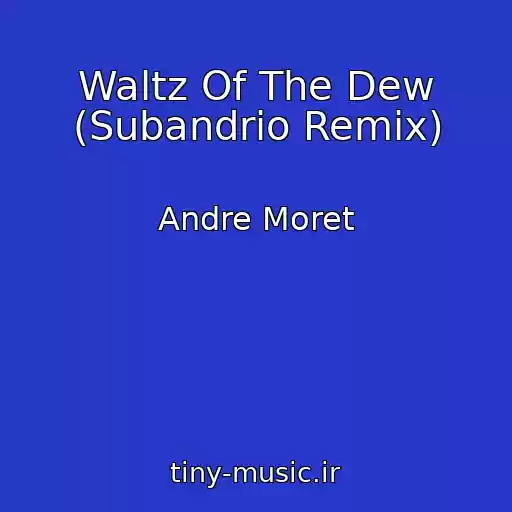 کاور آهنگ Waltz Of The Dew (Subandrio Remix) از Andre Moret