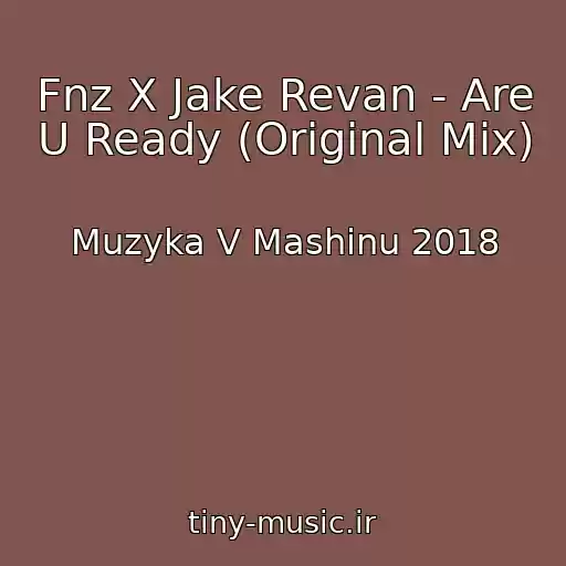 کاور آهنگ Fnz X Jake Revan - Are U Ready (Original Mix) از Muzyka V Mashinu 2018