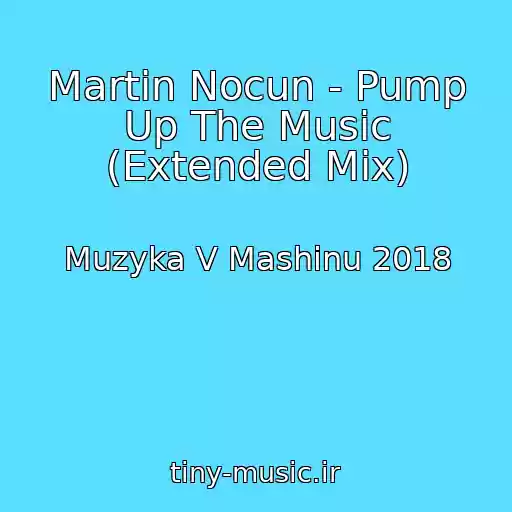 کاور آهنگ Martin Nocun - Pump Up The Music (Extended Mix) از Muzyka V Mashinu 2018