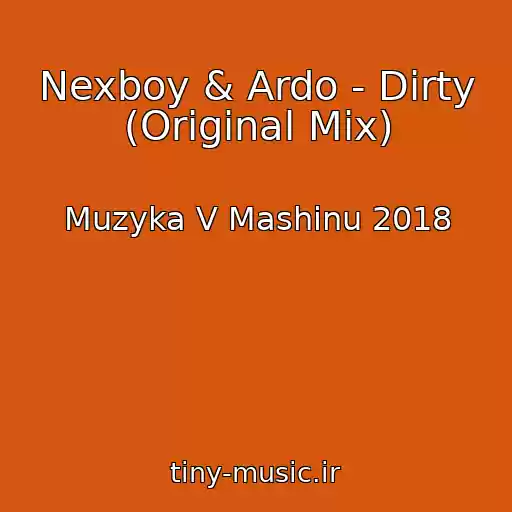 کاور آهنگ Nexboy & Ardo - Dirty (Original Mix) از Muzyka V Mashinu 2018