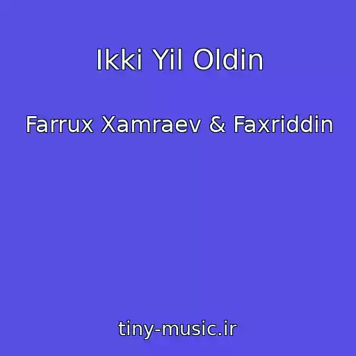 کاور آهنگ Ikki Yil Oldin از Farrux Xamraev & Faxriddin