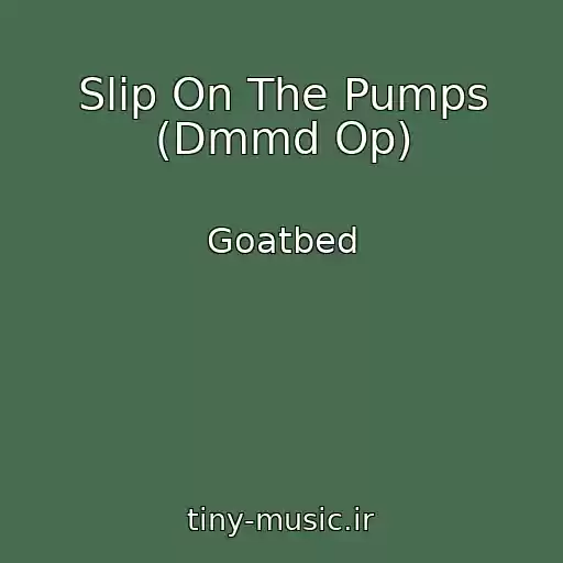 کاور آهنگ Slip On The Pumps (Dmmd Op) از Goatbed